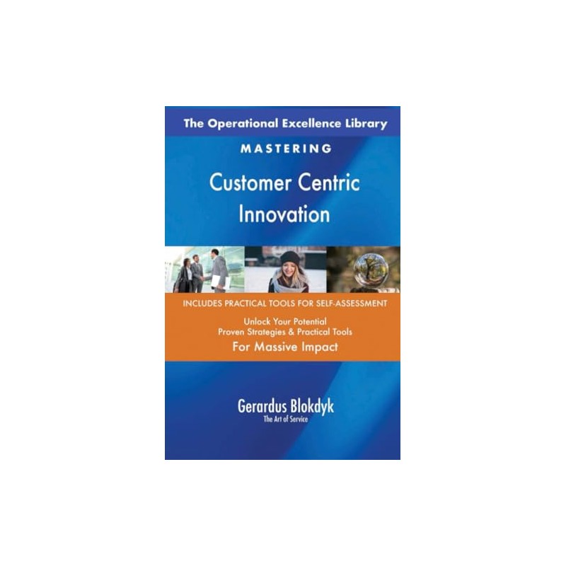 The Operational Excellence Library; Mastering Customer Centric Innovation