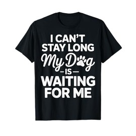 Dog Walker I Cant Stay Long My Dog is Waiting for Me T-Shirt