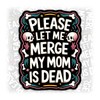 Please Let Me Merge My Dad is Dead Sticker or