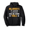 Millwrights Have Big Strong Tools Millwright Pullover Hoodie