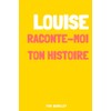 Louise, raconte-moi ton histoire