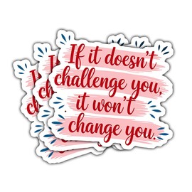 (3psc) If It Doesn't Challenge You It Doesn't Change You Sticker, Challenge You, Change You Sticker, Motivation, Inspiration Decal for Laptop Water Bottle Car Phone Helmet Window Kindle Notebook 3"