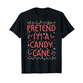 Pretend I'm a Candy Cane Funny Christmas Xmas Candy lover T-Shirt