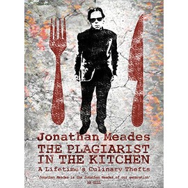 The Plagiarist in the Kitchen: A Lifetime's Culinary Thefts