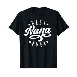 Best Nana Ever - Modern Calligraphy Font Mother's Day Nana T-Shirt