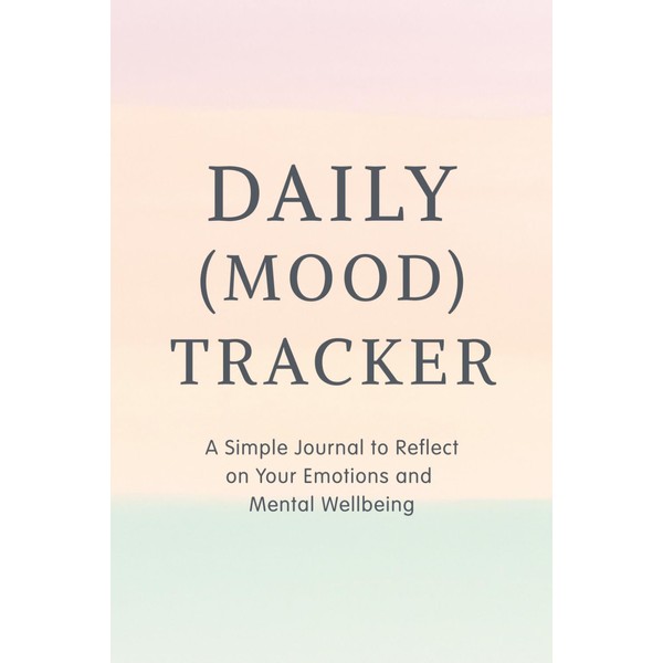 Daily Mood Tracker: A Calm and Simple Journal to Reflect