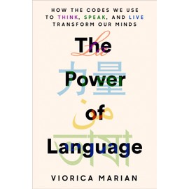 The Power of Language: How the Codes We Use to Think, Speak, and Live Transform Our Minds