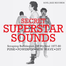 SECRET SUPERSTAR SOUNDS - Scraping Bubblegum Off My Soul 1977-80: Punk • Powerpop • New Wave • DIY
