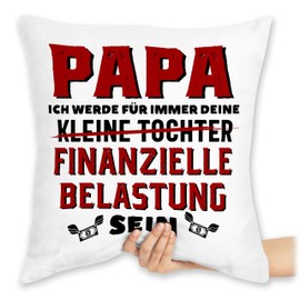 Shirtracer Cushion 40 x 40 cm Decorative Cushion – Gift for Father's Day – Papa ich werde für Immer Deine finanzielle Belastung Sein – 40 x 40 cm – White – Father's Day Gift Father Men's Day Gift