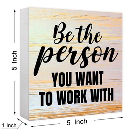 Inspirational Rustic Wood Box Sign Be the Person You Want to Work with Wooden Block Sign Motivational Desk Décor for Home Office Cubicle,Office Gift for Friend Coworker Employee