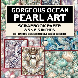 Gorgeous Ocean Pearl Art Scrapbook Paper: 36+ Ocean-Inspired Designs For Junk Journals, Mixed Media Collage, Decoupage, And More