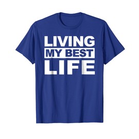 Living My Best Life T-shirt Living My Best Life Gift Shirt T-Shirt