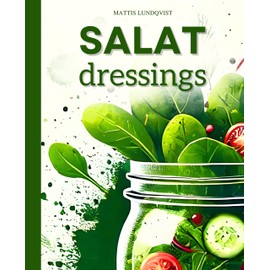 Salatdressings: Köstliche & geschmackvolle Inspirationen für jeden Anlass - von klassisch bis kreativ