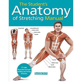 Student's Anatomy of Stretching Manual: 50 Fully-Illustrated Strength Building and Toning Stretches