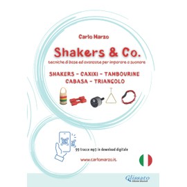 Shakers & Co.: tecniche per imparare a suonare: Shakers, Caxixi, Tambourine, Cabasa e Triangolo (99 basi mp3). (Italian Edition)