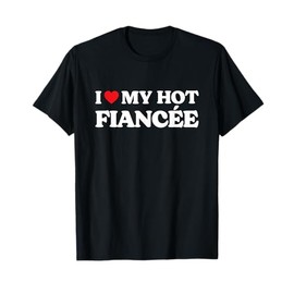 I Love My Fiancee - I Love My Hot Fiance Black T-Shirt - Women's Small