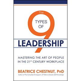 The 9 Types of Leadership: Mastering the Art of People in the 21st Century Workplace