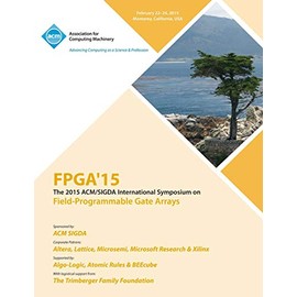 FPGA 15 23rd ACM/SIGADA International Symposium on Field Programmable Gate Arrays