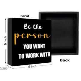 Inspirational Gifts for Men Women, Be the Person You Want to Work with Sign, Motivational Quotes Wood Box Sign, Team Work Office Gift for Coworker, Funny Home Office Desk Decor (Black, 6x6 Inch)