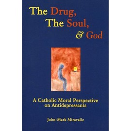 The Drug, the Soul, and God: A Catholic Moral Perspective on Antidepressants