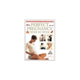 The Complete Guide to Perfect Pregnancy Week by Week (Practical Handbook)