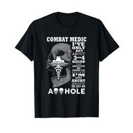 Combat Medic Shirt I've only met about 3 or 4 people T-Shirt