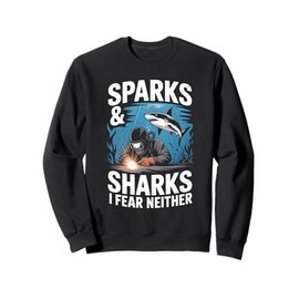 Sparks And Sharks I Fear Neither Underwater Welder Sweatshirt