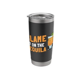 Blame It On Tequila Design Liquor Lover Stainless Steel Insulated Tumbler