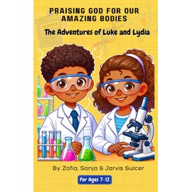 The Adventures of Luke and Lydia: Praising God for Our Amazing Bodies