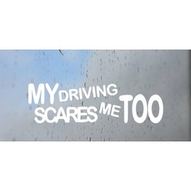 My Driving Scares Me Too Decals for Car, Truck, Motorcycle, Tumbler, Sports, Window, Laptop, Phone, Stickers, Home Decoration, Funny Designs, Made in The U.S.A.