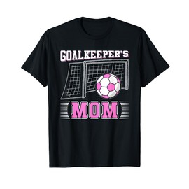 Goalkeeper's Mom I Soccer T-Shirt