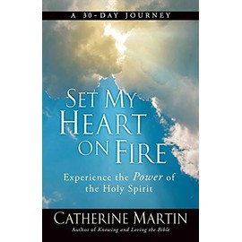 Set My Heart On Fire: Experience The Power Of The Holy Spirit
