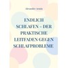 Endlich schlafen - Der praktische Leitfaden gegen Schlafprobleme