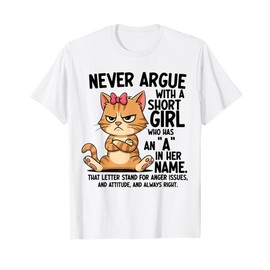 Never Argue With A Short Girl Who Has An A In Her Name Cat T-Shirt