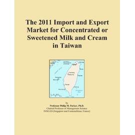 The 2011 Import and Export Market for Concentrated or Sweetened Milk and Cream in Taiwan