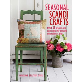 Seasonal Scandi Crafts: Over 45 projects and quick ideas for beautiful decorations & gifts