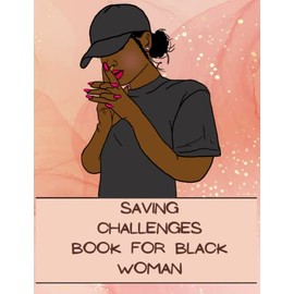 Savings Challenges Book for Black Women: Saving Challenge Planner from $100, $300, $500 , $1000, $2500, $10,000, $15,000 no spend money any more , good gift idea... Be Queen