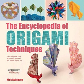 Encyclopedia of Origami Techniques, The: The complete, fully illustrated guide to the folded paper arts