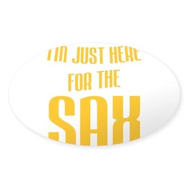 CafePress Saxophonist I'm Just Here for The Sax Sticker Oval Car Bumper Sticker(10-Pack)