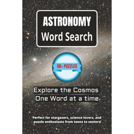 Astronomy Word Search Puzzle Book: Word Searches with Easy to Read Print about Astronomy, the Universe, Galaxies, Stars, Planets and More/ 6x9 inches, ... Gift for Vacations, Holidays and Free Times