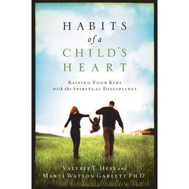 Habits of a Child's Heart: Raising Your Kids with the Spiritual Disciplines (Experiencing God)