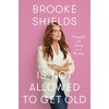 Brooke Shields Is Not Allowed to Get Old: Thoughts on