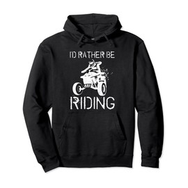 I'd Rather Be Riding 4-Wheeler ATV Quad Racing Rider Graphic Pullover Hoodie