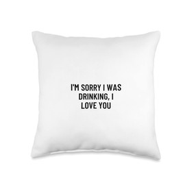 Statement Blend I'm Sorry I was Drinking, I Love You Throw Pillow, 16x16, Multicolor