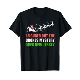 Funny DRONES MYSTERY Over New Jersey Santa Sleigh Meme T-Shirt