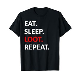 Eat Sleep Loot Repeat Shirt - Funny Loot Shirt T-Shirt