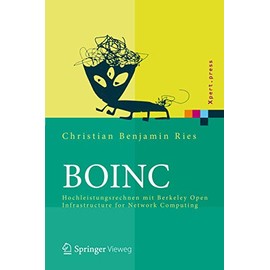 BOINC: Hochleistungsrechnen mit Berkeley Open Infrastructure for Network Computing (Xpert.press)
