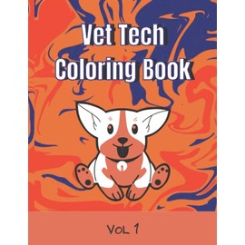 Vet Tech Coloring Book Vol. 1: A Funny and Snarky Gift Idea for Vet Assistants, Vet Receptionists / 25 Unique Designs For Veterinarians