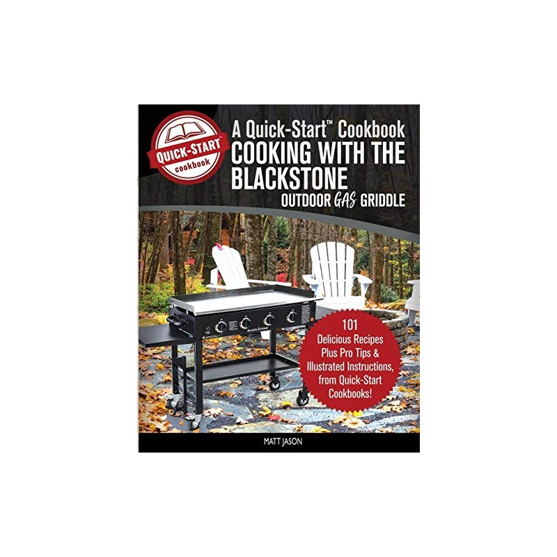 Cooking With the Blackstone Outdoor Gas Griddle, A Quick-Start Cookbook: