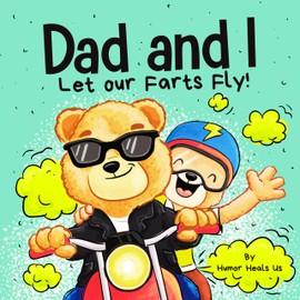 Dad and I Let Our Farts Fly: A Humor Book for Kids and Adults, Perfect for Father's Day